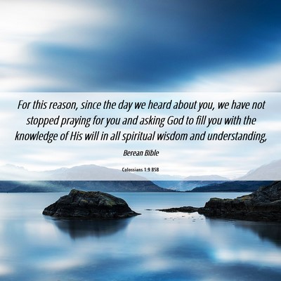 Picture 06 - Colossians 1:9 BSB - For this reason, since the day we heard about - Bible Verse Picture
