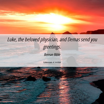 Picture 06 - Colossians 4:14 BSB - Luke, the beloved physician, and Demas send you - Bible Verse Picture