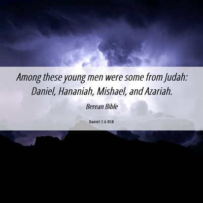 Picture 06 - Daniel 1:6 BSB - Among these young men were some from Judah: - Bible Verse Picture