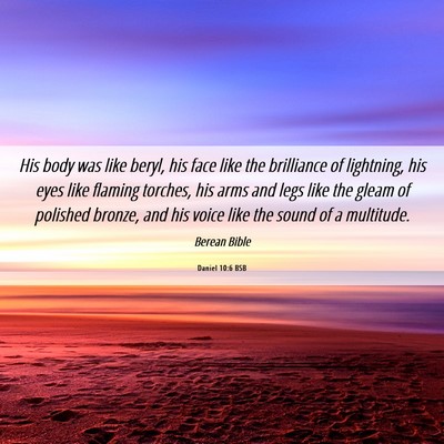 Picture 06 - Daniel 10:6 BSB - His body was like beryl, his face like the - Bible Verse Picture
