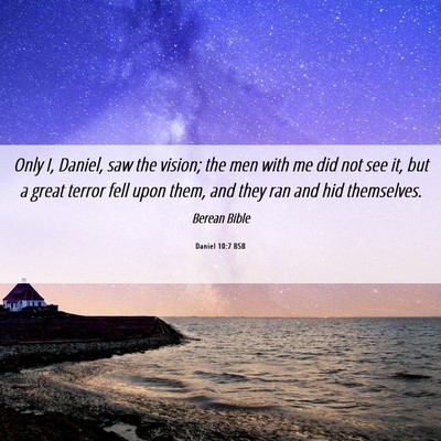 Picture 06 - Daniel 10:7 BSB - Only I, Daniel, saw the vision; the men with me - Bible Verse Picture