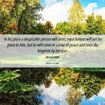 Picture 06 - Daniel 11:21 BSB - In his place a despicable person will arise; - Bible Verse Picture