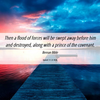 Picture 06 - Daniel 11:22 BSB - Then a flood of forces will be swept away before - Bible Verse Picture