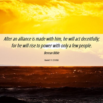 Picture 06 - Daniel 11:23 BSB - After an alliance is made with him, he will act - Bible Verse Picture