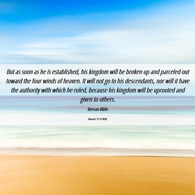 Picture 06 - Daniel 11:4 BSB - But as soon as he is established, his kingdom - Bible Verse Picture