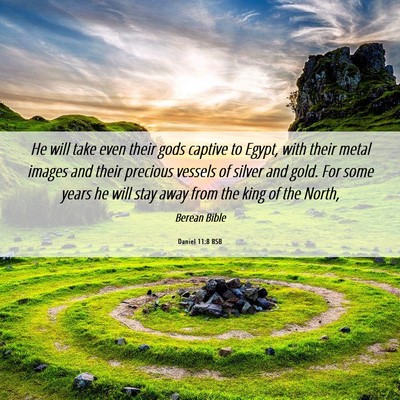 Picture 06 - Daniel 11:8 BSB - He will take even their gods captive to Egypt, - Bible Verse Picture