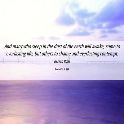 Picture 06 - Daniel 12:2 BSB - And many who sleep in the dust of the earth will - Bible Verse Picture