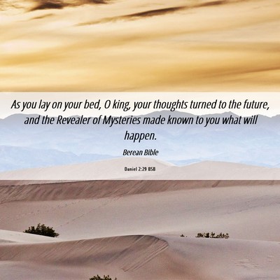 Picture 06 - Daniel 2:29 BSB - As you lay on your bed, O king, your thoughts - Bible Verse Picture