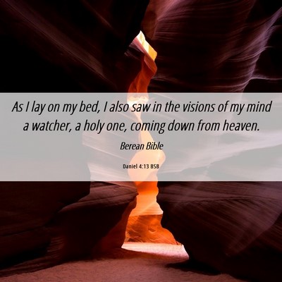 Picture 06 - Daniel 4:13 BSB - As I lay on my bed, I also saw in the visions of - Bible Verse Picture