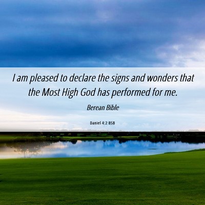 Picture 06 - Daniel 4:2 BSB - I am pleased to declare the signs and wonders - Bible Verse Picture