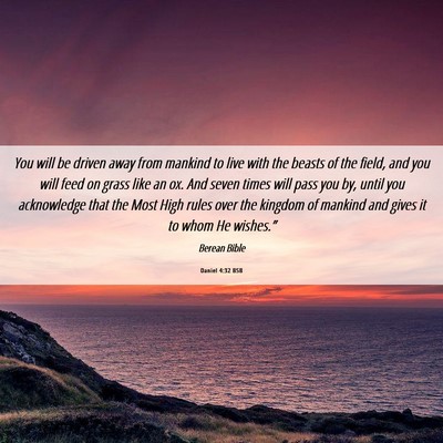 Picture 06 - Daniel 4:32 BSB - You will be driven away from mankind to live with - Bible Verse Picture