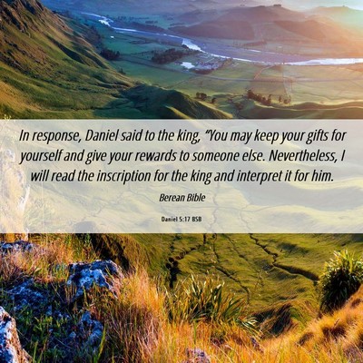 Picture 06 - Daniel 5:17 BSB - In response, Daniel said to the king, “You may - Bible Verse Picture