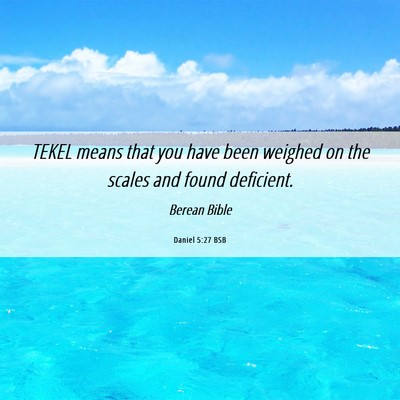 Picture 06 - Daniel 5:27 BSB - TEKEL means that you have been weighed on the - Bible Verse Picture