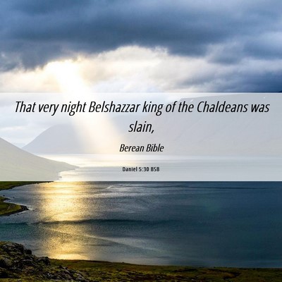 Picture 06 - Daniel 5:30 BSB - That very night Belshazzar king of the Chaldeans - Bible Verse Picture