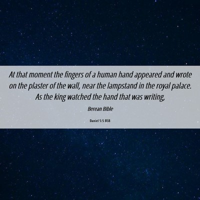 Picture 06 - Daniel 5:5 BSB - At that moment the fingers of a human hand - Bible Verse Picture