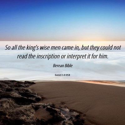 Picture 06 - Daniel 5:8 BSB - So all the king’s wise men came in, but they - Bible Verse Picture