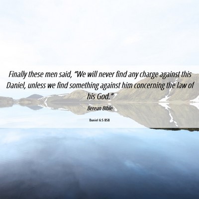 Picture 06 - Daniel 6:5 BSB - Finally these men said, “We will never find any - Bible Verse Picture