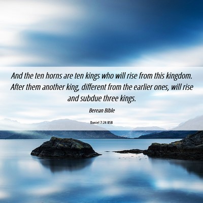 Picture 06 - Daniel 7:24 BSB - And the ten horns are ten kings who will rise - Bible Verse Picture