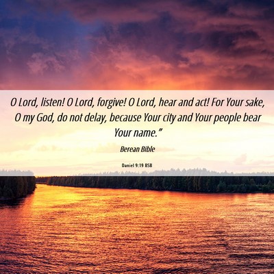 Picture 06 - Daniel 9:19 BSB - O Lord, listen! O Lord, forgive! O Lord, hear and - Bible Verse Picture