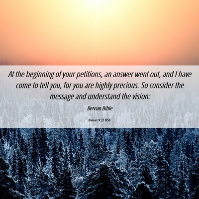 Picture 06 - Daniel 9:23 BSB - At the beginning of your petitions, an answer - Bible Verse Picture