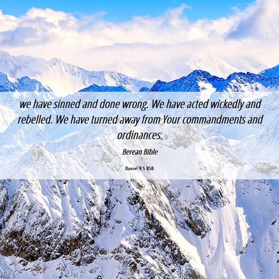 Picture 06 - Daniel 9:5 BSB - we have sinned and done wrong. We have acted - Bible Verse Picture
