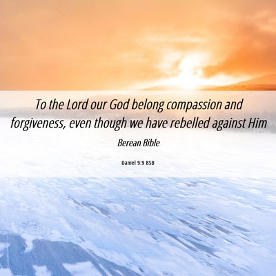 Picture 06 - Daniel 9:9 BSB - To the Lord our God belong compassion and - Bible Verse Picture