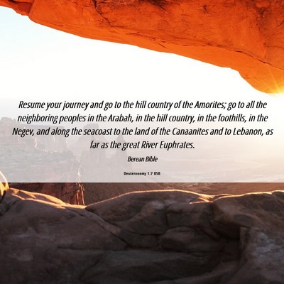 Picture 06 - Deuteronomy 1:7 BSB - Resume your journey and go to the hill country of - Bible Verse Picture