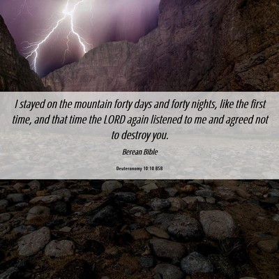 Picture 06 - Deuteronomy 10:10 BSB - I stayed on the mountain forty days and forty - Bible Verse Picture