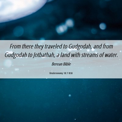 Picture 06 - Deuteronomy 10:7 BSB - From there they traveled to Gudgodah, and from - Bible Verse Picture
