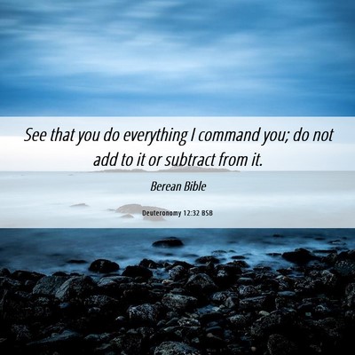 Picture 06 - Deuteronomy 12:32 BSB - See that you do everything I command you; do not - Bible Verse Picture