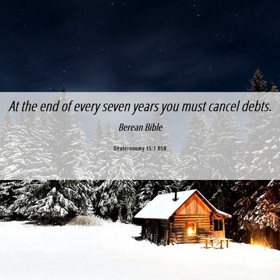 Picture 06 - Deuteronomy 15:1 BSB - At the end of every seven years you must cancel - Bible Verse Picture