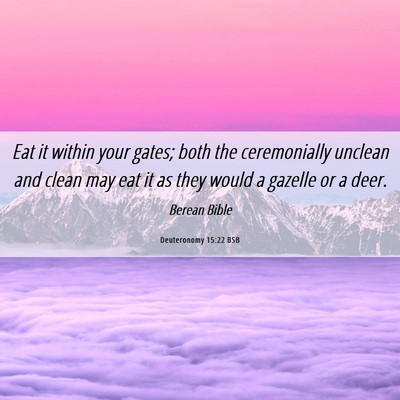 Picture 06 - Deuteronomy 15:22 BSB - Eat it within your gates; both the ceremonially - Bible Verse Picture