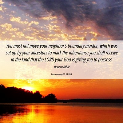 Picture 06 - Deuteronomy 19:14 BSB - You must not move your neighbor’s boundary - Bible Verse Picture