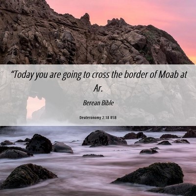 Picture 06 - Deuteronomy 2:18 BSB - “Today you are going to cross the border of - Bible Verse Picture