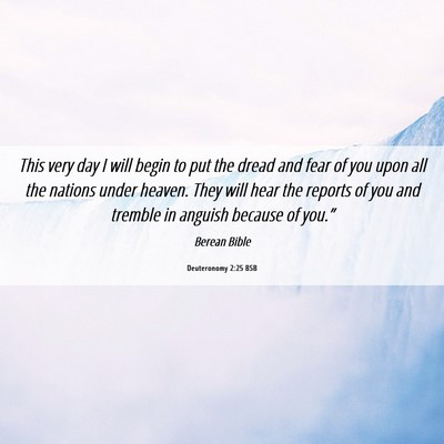 Picture 06 - Deuteronomy 2:25 BSB - This very day I will begin to put the dread and - Bible Verse Picture