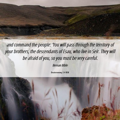 Picture 06 - Deuteronomy 2:4 BSB - and command the people: ‘You will pass through - Bible Verse Picture