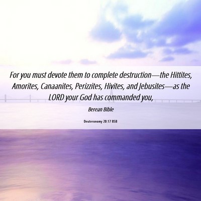 Picture 06 - Deuteronomy 20:17 BSB - For you must devote them to complete - Bible Verse Picture