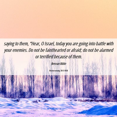 Picture 06 - Deuteronomy 20:3 BSB - saying to them, “Hear, O Israel, today you are - Bible Verse Picture