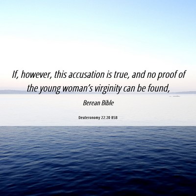 Picture 06 - Deuteronomy 22:20 BSB - If, however, this accusation is true, and no - Bible Verse Picture