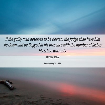 Picture 06 - Deuteronomy 25:2 BSB - If the guilty man deserves to be beaten, the - Bible Verse Picture