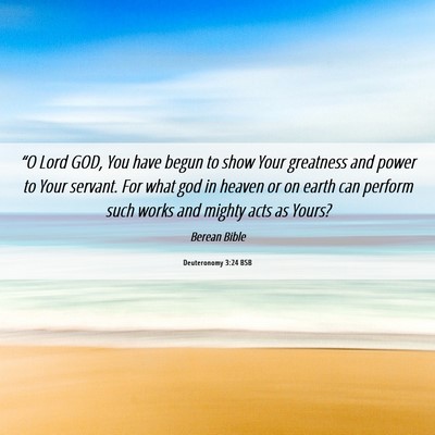 Picture 06 - Deuteronomy 3:24 BSB - “O Lord GOD, You have begun to show Your - Bible Verse Picture