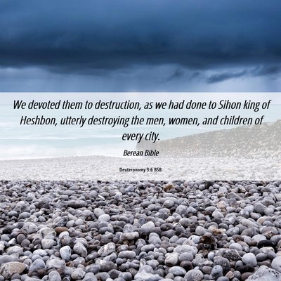 Picture 06 - Deuteronomy 3:6 BSB - We devoted them to destruction, as we had done to - Bible Verse Picture