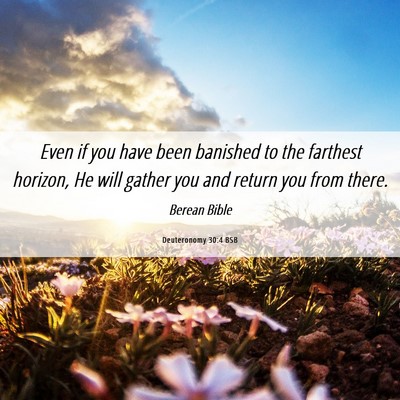 Picture 06 - Deuteronomy 30:4 BSB - Even if you have been banished to the farthest - Bible Verse Picture