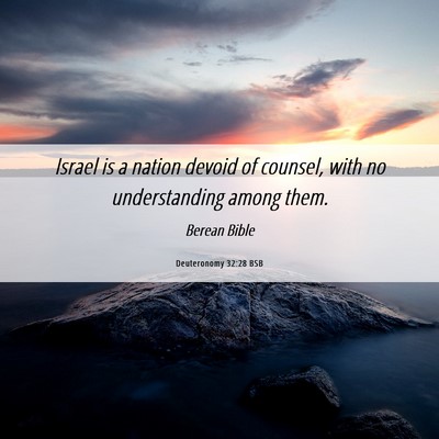 Picture 06 - Deuteronomy 32:28 BSB - Israel is a nation devoid of counsel, with no - Bible Verse Picture
