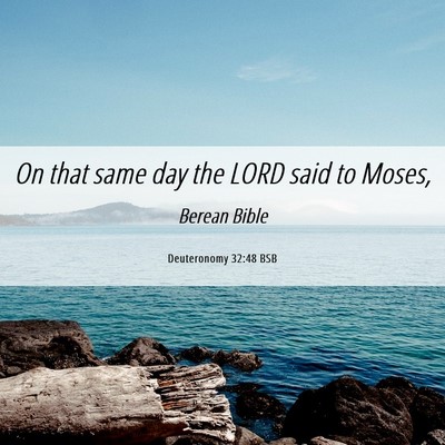 Picture 06 - Deuteronomy 32:48 BSB - On that same day the LORD said to - Bible Verse Picture