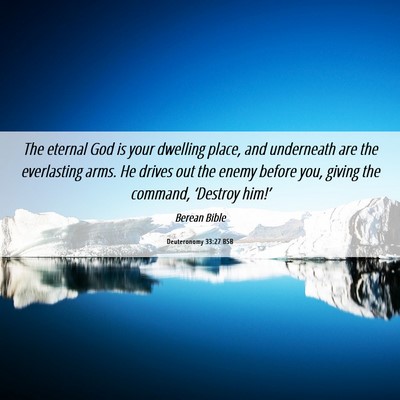 Picture 06 - Deuteronomy 33:27 BSB - The eternal God is your dwelling place, and - Bible Verse Picture