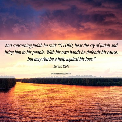 Picture 06 - Deuteronomy 33:7 BSB - And concerning Judah he said: “O LORD, hear the - Bible Verse Picture