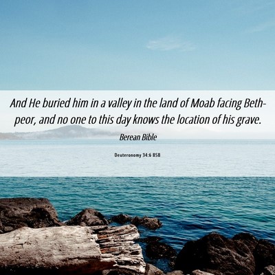 Picture 06 - Deuteronomy 34:6 BSB - And He buried him in a valley in the land of Moab - Bible Verse Picture