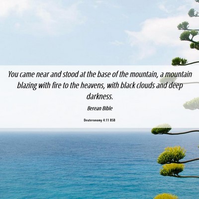 Picture 06 - Deuteronomy 4:11 BSB - You came near and stood at the base of the - Bible Verse Picture