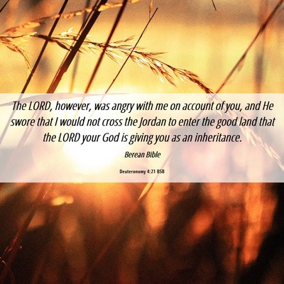 Picture 06 - Deuteronomy 4:21 BSB - The LORD, however, was angry with me on account - Bible Verse Picture